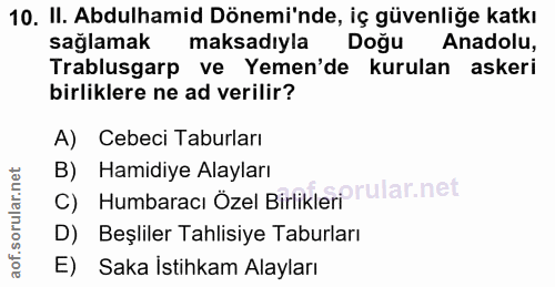 10. soru: II. Abdulhamid Dönemi'nde, iç güvenliğe katkı sağlamak maksadıyla Doğu Anadolu, Trablusgarp ve Yemen'de kurulan asker…
