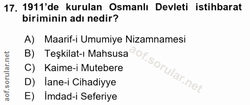 17. soru: 1911'de kurulan Osmanlı Devleti istihbarat biriminin adı nedir? A) Maarif-i Umumiye Nizamnamesi B) Teşkilat-ı Mahsusa…