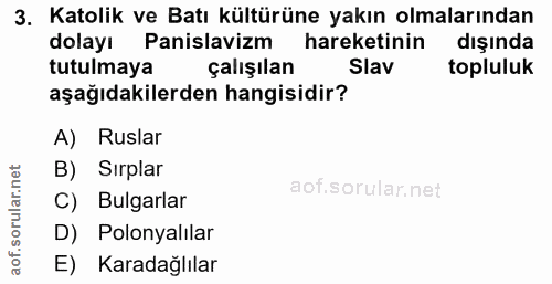 3. soru: Katolik ve Batı kültürüne yakın olmalarından dolayı Panislavizm hareketinin dışında tutulmaya çalışılan Slav topluluk…