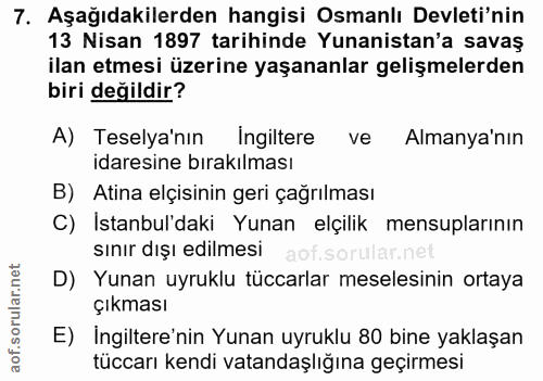 7. soru: Aşağıdakilerden hangisi Osmanlı Devleti'nin 13 Nisan 1897 tarihinde Yunanistan'a savaş ilan etmesi üzerine yaşananlar…