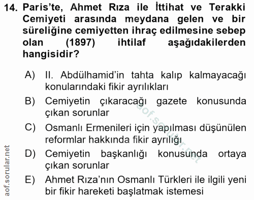 14. soru: Paris'te, Ahmet Rıza ile İttihat ve Terakki Cemiyeti arasında meydana gelen ve bir süreliğine cemiyetten ihraç edilme…