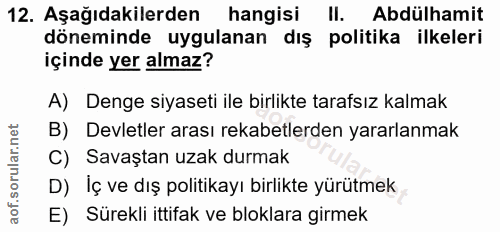 12. soru: Aşağıdakilerden hangisi Il. Abdülhamit döneminde uygulanan dış politika ilkeleri içinde yer almaz? A) Denge siyaseti…