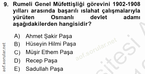 9. soru: Rumeli Genel Müfettişliği görevini 1902-1908 yılları arasında başarılı ıslahat çalışmalarıyla yürüten Osmanlı devlet…