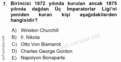 7. soru: Birincisi 1872 yılında kurulan ancak 1875 yılında dağılan Üç Imparatorlar Ligi'ni yeniden kuran kişi aşağıdakilerden…