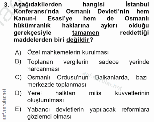 3. soru: Aşağıdakilerden hangisi istanbul Konferansı'nda Osmanlı Devleti'nin hem Kanun-i Esasi'ye hem de Osmanlı hükümranlık h…