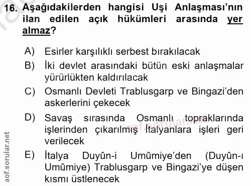 16. soru: Aşağıdakilerden hangisi Uşi Anlaşması'nın ilan edilen açık hükümleri arasında yer almaz? A) Esirler karşılıklı serbes…