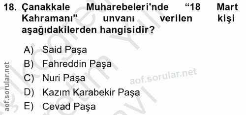 18. soru: Çanakkale Muharebeleri'nde "18 Mart Kahramanı" unvani verilen kişi aşağıdakilerden hangisidir? A) Said Paşa B) Fahred…