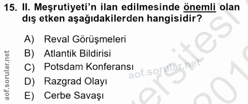 15. soru: II. Meşrutiyeti'n ilan edilmesinde önemli olan dış etken aşağıdakilerden hangisidir? Reval Görüşmeleri B) Atlantik Bi…