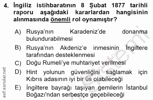 4. soru: İngiliz istihbaratının 8 Şubat 1877 tarihli raporu aşağıdaki kararlardan hangisinin alınmasında önemli rol oynamıştır…