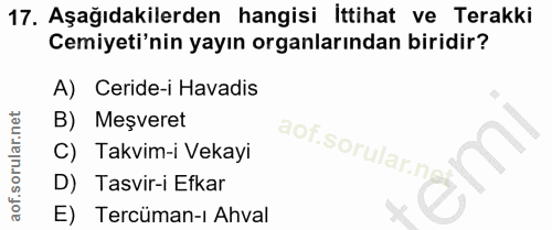 17. soru: Aşağıdakilerden hangisi İttihat ve Terakki Cemiyeti'nin yayın organlarından biridir? A) Ceride-i Havadis B) Meşveret…