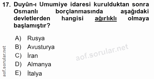 17. soru: Duyûn-ı Umumiye idaresi kurulduktan sonra Osmanlı borçlanmasında aşağıdaki devletlerden hangisi ağırlıklı olmaya başl…
