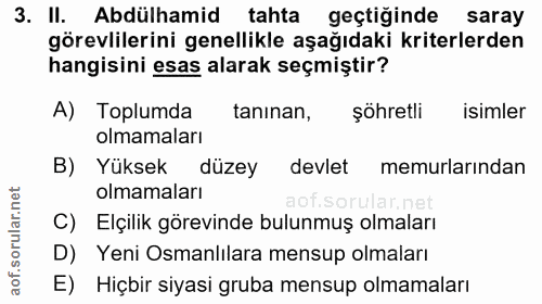 3. soru: II. Abdülhamid tahta geçtiğinde saray görevlilerini genellikle aşağıdaki kriterlerden hangisini esas alarak seçmiştir…