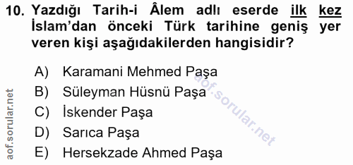 10. soru: Yazdığı Tarih-i Älem adlı eserde ilk kez İslam'dan önceki Türk tarihine geniş yer veren kişi aşağıdakilerden hangisid…
