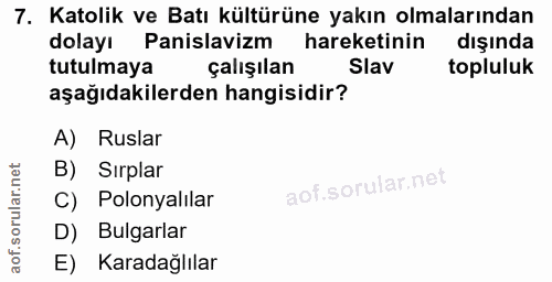 7. soru: Katolik ve Batı kültürüne yakın olmalarından dolayı Panislavizm hareketinin dışında tutulmaya çalışılan Slav topluluk…