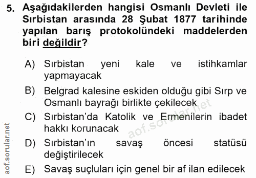 5. soru: Aşağıdakilerden hangisi Osmanlı Devleti ile Sırbistan arasında 28 Şubat 1877 tarihinde yapılan barış protokolündeki m…