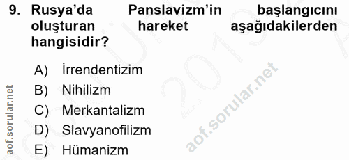 9. soru: Rusya'da Panslavizm'in başlangıcını oluşturan hareket aşağıdakilerden hangisidir? A) Irrendentizim B) Nihilizm C) Mer…