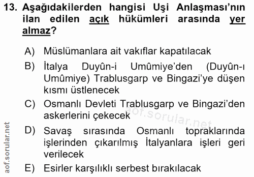 13. soru: Aşağıdakilerden hangisi Uşi Anlaşması'nın ilan edilen açık hükümleri arasında yer almaz? A) Müslümanlara ait vakıflar…