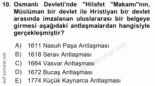 10. soru: Osmanlı Devleti'nde "Hilafet "Makamı"nın, Müslüman bir devlet ile Hristiyan bir devlet arasında imzalanan uluslararas…