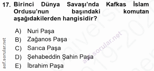17. soru: Birinci Dünya Savaşı'nda Kafkas İslam Ordusu'nun başındaki komutan aşağıdakilerden hangisidir? A) Nuri Paşa B) Zağano…