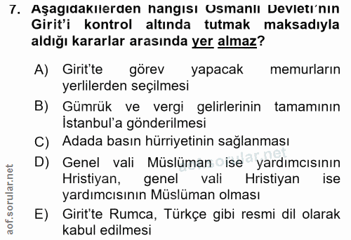 7. soru: Aşagıdakılerden hangısı Usmanlı Devletı'nin Girit'i kontrol altında tutmak maksadiyla aldığı kararlar arasında yer al…