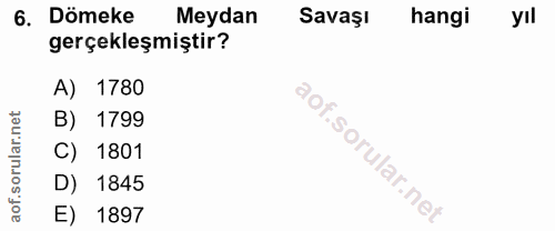 6. soru: Dömeke Meydan Savaşı hangi yıl gerçekleşmiştir? A) 1780 B) 1799 C) 1801 D) 1845 of. E) 1897