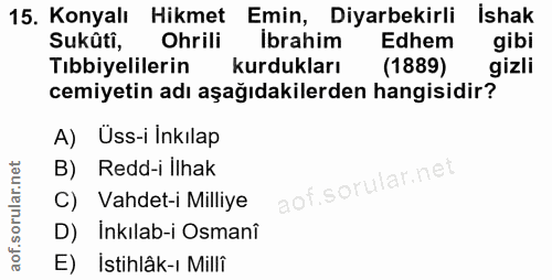 15. soru: Konyalı Hikmet Emin, Diyarbekirli İshak Suküti, Ohrili brahim Edhem gibi Tıbbiyelilerin kurdukları (1889) gizli cemiy…