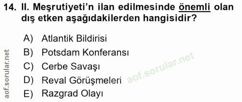 14. soru: II. Meşrutiyeti'n ilan edilmesinde önemli olan dış etken aşağıdakilerden hangisidir? A) Atlantik Bildirisi B) Potsdam…