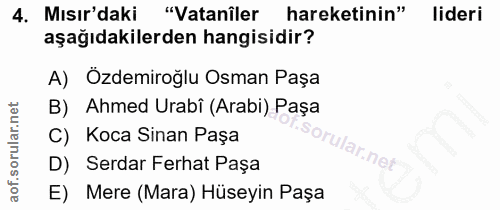 4. soru: Mısır'daki "Vataniler hareketinin" lideri aşağıdakilerden hangisidir? A) Özdemiroğlu Osman Paşa B) Ahmed Urabi (Arabi…