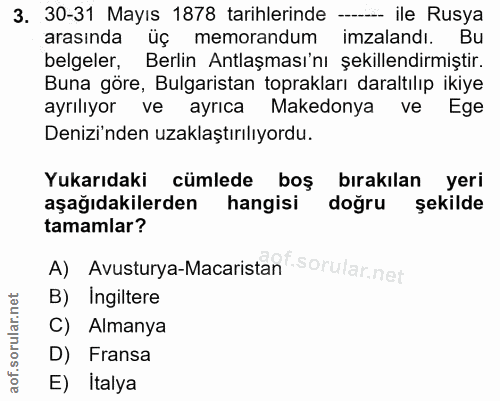 3. soru: 30-31 Mayıs 1878 tarihlerinde --_ ile Rusya arasında üç memorandum imzalandı. Bu belgeler, Berlin Antlaşması'nı şekil…