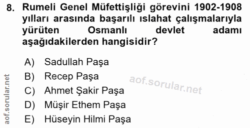 8. soru: Rumeli Genel Müfettişliği görevini 1902-1908 yılları arasında başarılı ıslahat çalışmalarıyla yürüten Osmanlı devlet…