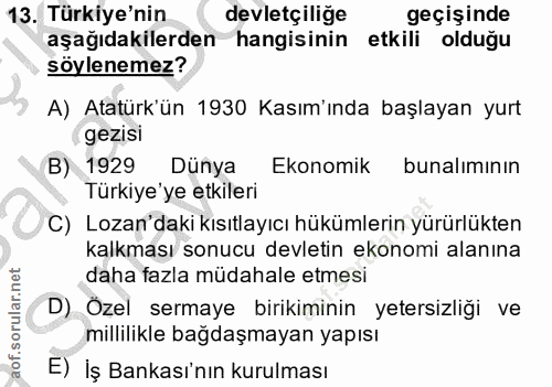 13. soru: Türkiye'nin devletçiliğe geçişinde aşağıdakilerden hangisinin etkili olduğu soylenemez? A) Atatürk'ün 1930 Kasım'ında…