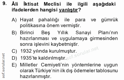 9. soru: Äli İktisat Meclisi ile ilgili aşağıdaki ifadelerden hangisi yanlıştır? A) Hayat pahalılığı ile para ve gümrük politi…