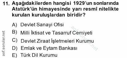 11. soru: Aşağıdakilerden hangisi 1929'un sonlarında Atatürk'ün himayesinde yarı resmî nitelikte kurulan kuruluşlardan biridir?…