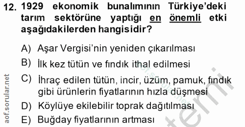 12. soru: 1929 ekonomik bunalımının Türkiye'deki tarım sektörüne yaptığı en önemli etki aşağıdakilerden hangisidir? A) Aşar Ver…