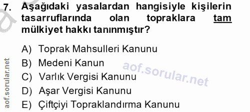 7. soru: Aşağıdaki yasalardan hangisiyle kişilerin tasarruflarında olan topraklara tam mülkiyet hakkı tanınmıştır? A) Toprak M…