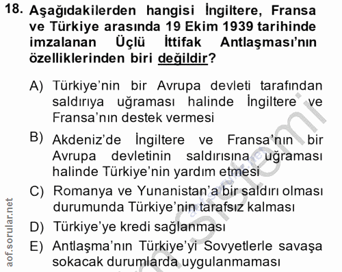 18. soru: Aşağıdakilerden hangisi ingiltere, Fransa ve Türkiye arasında 19 Ekim 1939 tarihinde imzalanan Uçlü ittifak Antlaşmas…