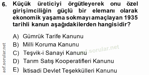 6. soru: Küçük üreticiyi örgütleyerek onu özel girişimciliğin güçlü bir elemanı olarak ekonomik yaşama sokmayıamaçlayan 1935 t…