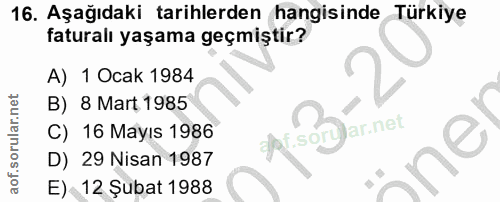 16. soru: Aşağıdaki tarihlerden hangisinde Türkiye faturalı yaşama geçmiştir? A) 1 Ocak 1984 B) 8 Mart 1985 C) 16 Mayıs 1986 af…