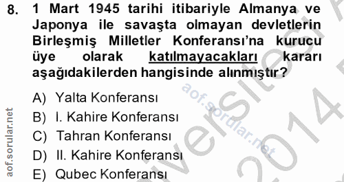 8. soru: 1 Mart 1945 tarihi itibariyle Almanya ve Japonya ile savaşta olmayan devletlerin Birleşmiş Milletler Konferansı'na ku…