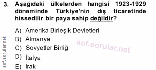 3. soru: Aşağıdaki ülkelerden hangisi 1923-1929 döneminde Türkiye'nin dış ticaretinde hissedilir bir paya sahip değildir? A) A…