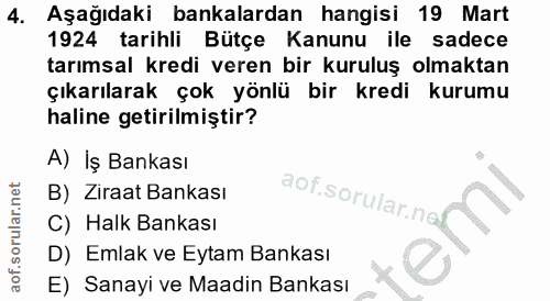4. soru: Aşağıdaki bankalardan hangisi 19 Mart 1924 tarihli Bütçe Kanunu ile sadece tarımsal kredi veren bir kuruluş olmaktan…