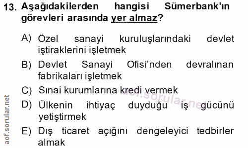 13. soru: Aşağıdakilerden hangisi Sümerbank'ın görevleri arasında yer almaz? A) Özel sanayi kuruluşlarındaki devlet iştirakleri…