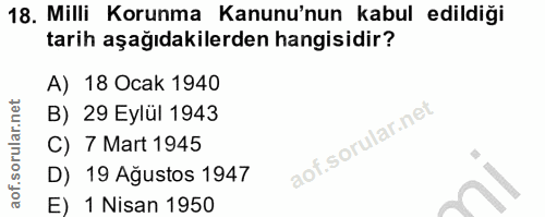 18. soru: Milli Korunma Kanunu'nun kabul edildiği tarih aşağıdakilerden hangisidir? A) 18 Ocak 1940 B) 29 Eylül 1943 C) 7 Mart…