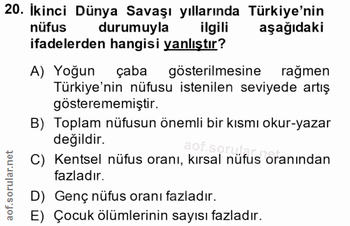 20. soru: İkinci Dünya Savaşı yıllarında Türkiye'nin nüfus durumuyla ilgili aşağıdaki ifadelerden hangisi yanlıştır? A) Yoğun ç…