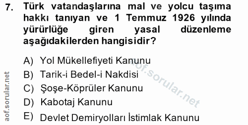 7. soru: Türk vatandaşlarına mal ve yolcu taşıma hakkı tanıyan ve 1 Temmuz 1926 yılında yürürlüğe giren yasal düzenleme aşağıd…