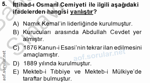 5. soru: İttihad-ı Osmani Cemiyeti ile ilgili aşağıdaki ifadelerden hangisi yanlıştır? A) Namık Kemal'in liderliğinde kurulmuş…