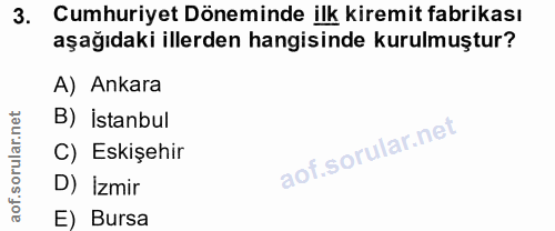 3. soru: Cumhuriyet Döneminde ilk kiremit fabrikası aşağıdaki illerden hangisinde kurulmuştur? A) Ankara B) istanbul C) Eskişe…