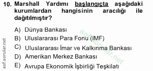 10. soru: Marshall Yardımı başlangıçta aşağıdaki kurumlardan hangisinin aracıliğı dağıtılmıştır? A) Dünya Bankası B) Uluslarara…