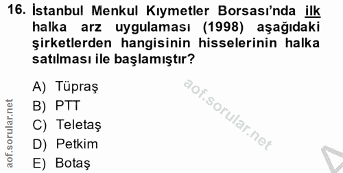 16. soru: İstanbul Menkul Kıymetler Borsası'nda ilk halka arz uygulaması (1998) aşağıdaki şirketlerden hangisinin hisselerinin…