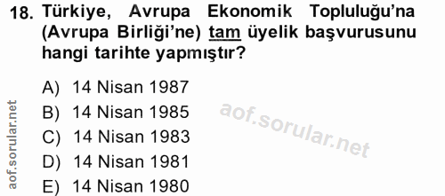 18. soru: Türkiye, Avrupa Ekonomik Topluluğu'na (Avrupa Birliği'ne) tam üyelik başvurusunu hangi tarihte yapmıştır? A) 14 Nisan…